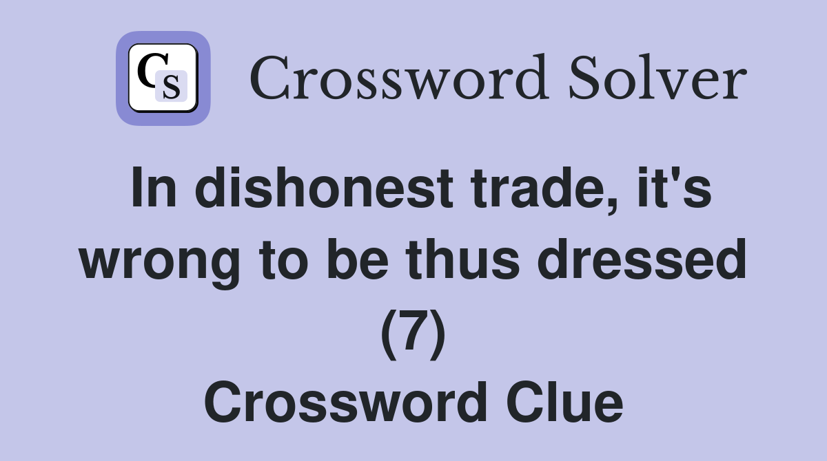 In dishonest trade, it's wrong to be thus dressed (7) Crossword Clue