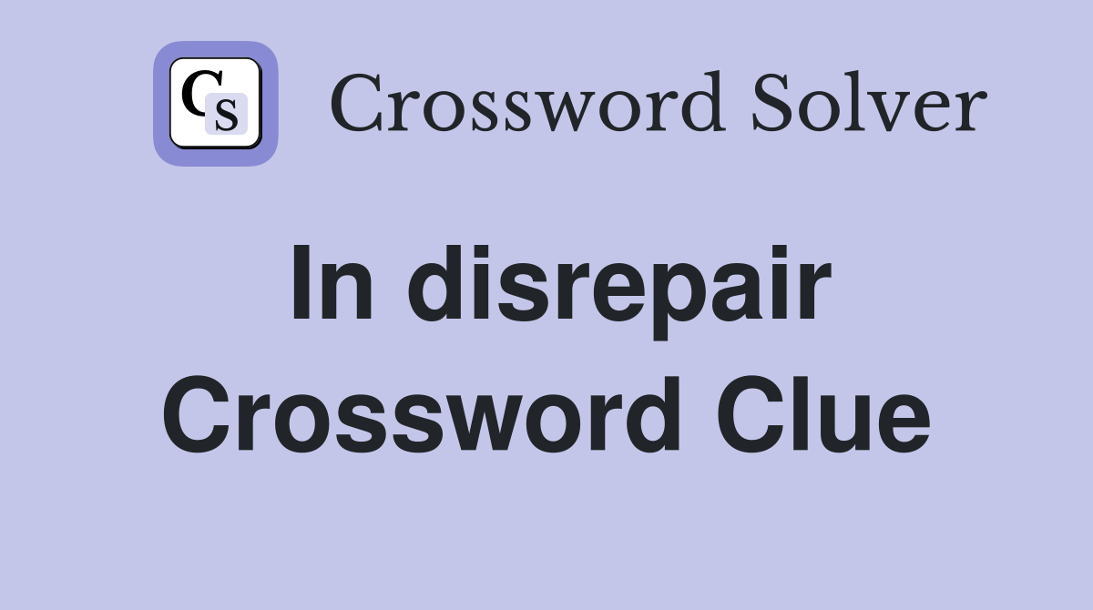 In disrepair Crossword Clue