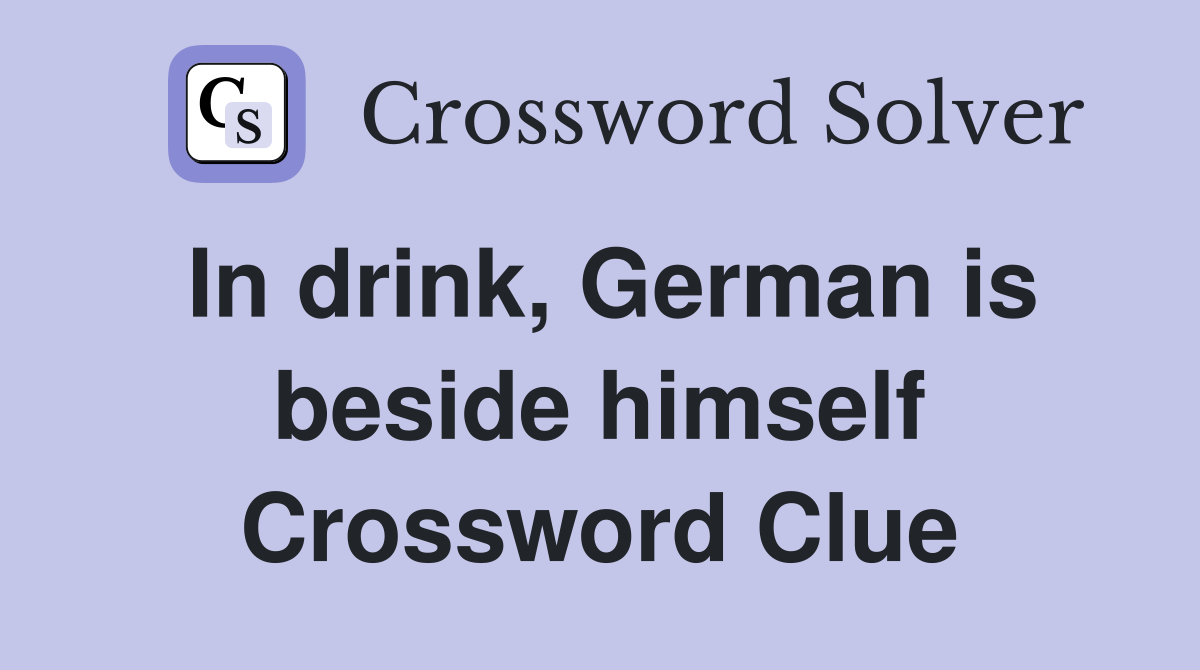 In drink, German is beside himself Crossword Clue