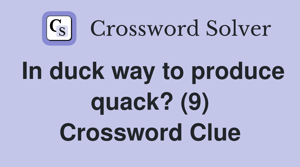 In duck way to produce quack? (9) Crossword Clue