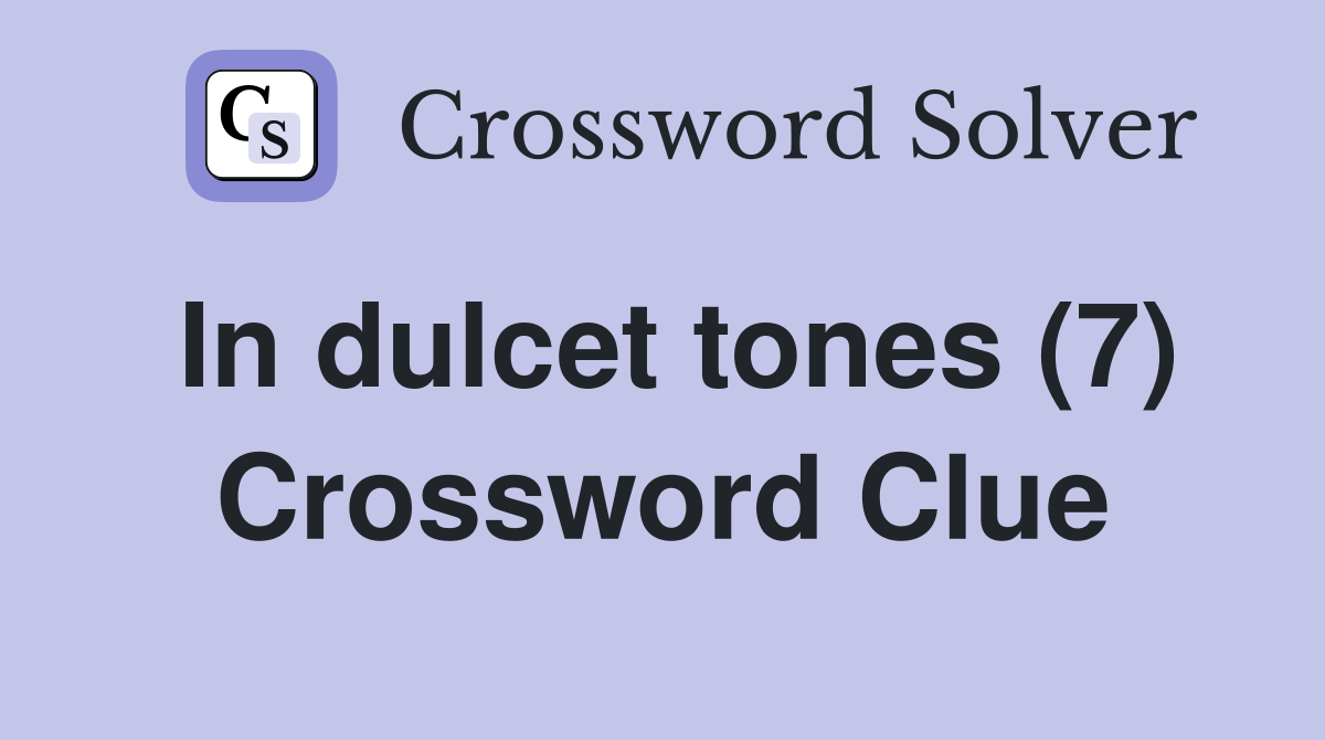 In dulcet tones (7) Crossword Clue