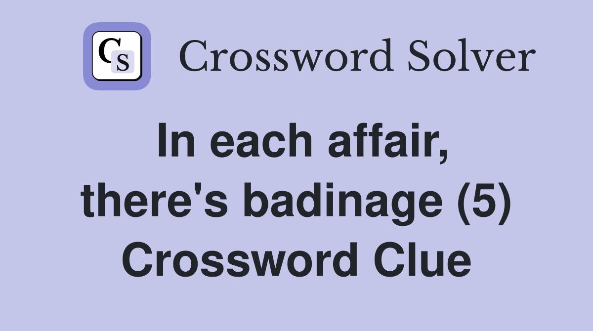 In each affair, there's badinage (5) Crossword Clue