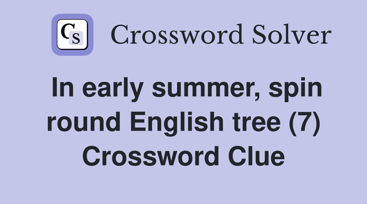 In early summer, spin round English tree (7) Crossword Clue
