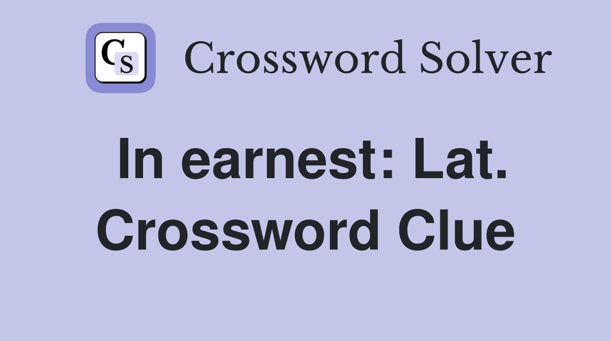In earnest: Lat. Crossword Clue