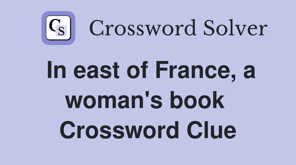 In east of France, a woman's book  Crossword Clue
