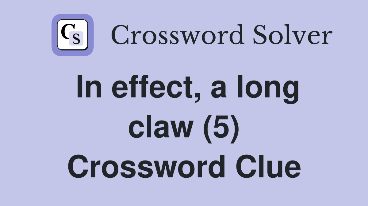 In effect, a long claw (5) Crossword Clue