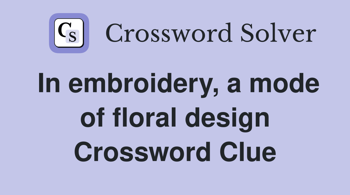 In embroidery, a mode of floral design Crossword Clue