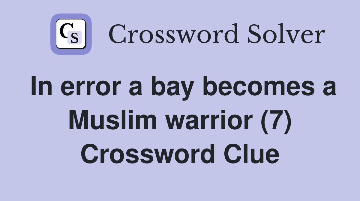 In error a bay becomes a Muslim warrior (7) Crossword Clue