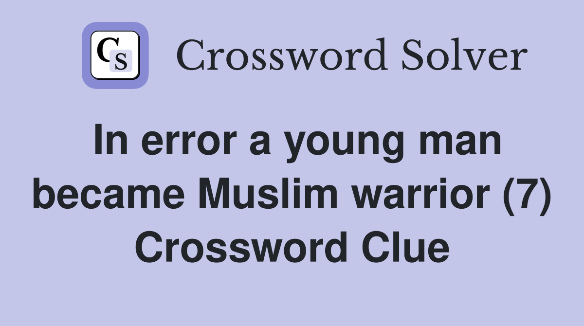In error a young man became Muslim warrior (7) Crossword Clue