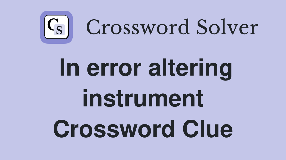 In error altering instrument Crossword Clue