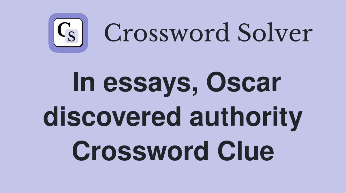 In essays, Oscar discovered authority Crossword Clue