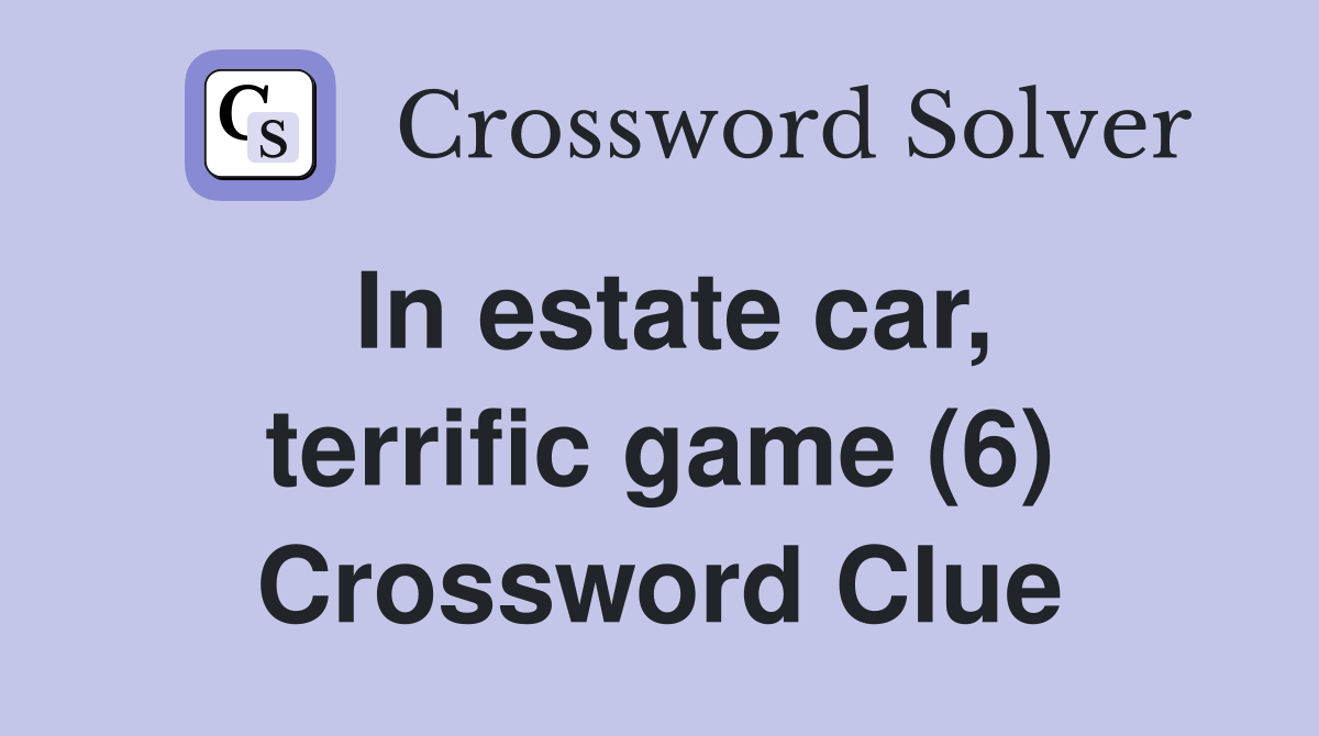 In estate car, terrific game (6) Crossword Clue