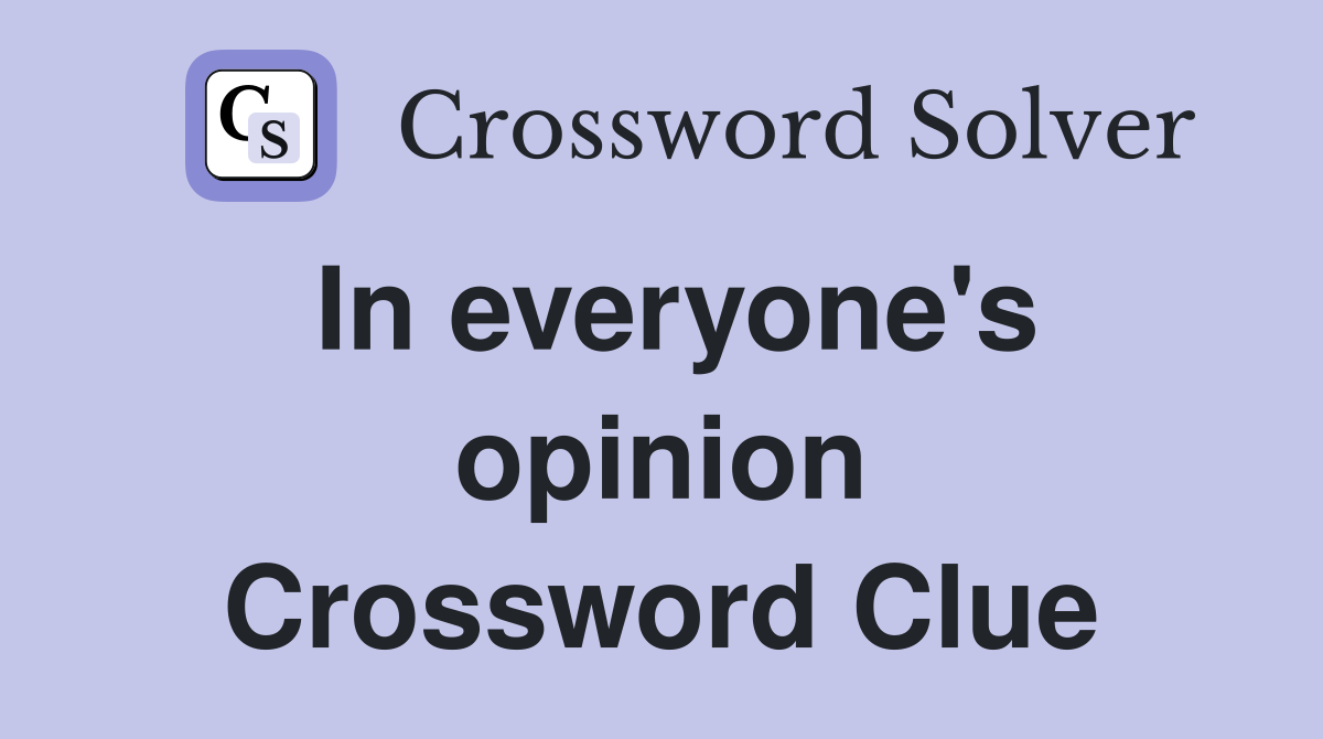 In everyone's opinion Crossword Clue