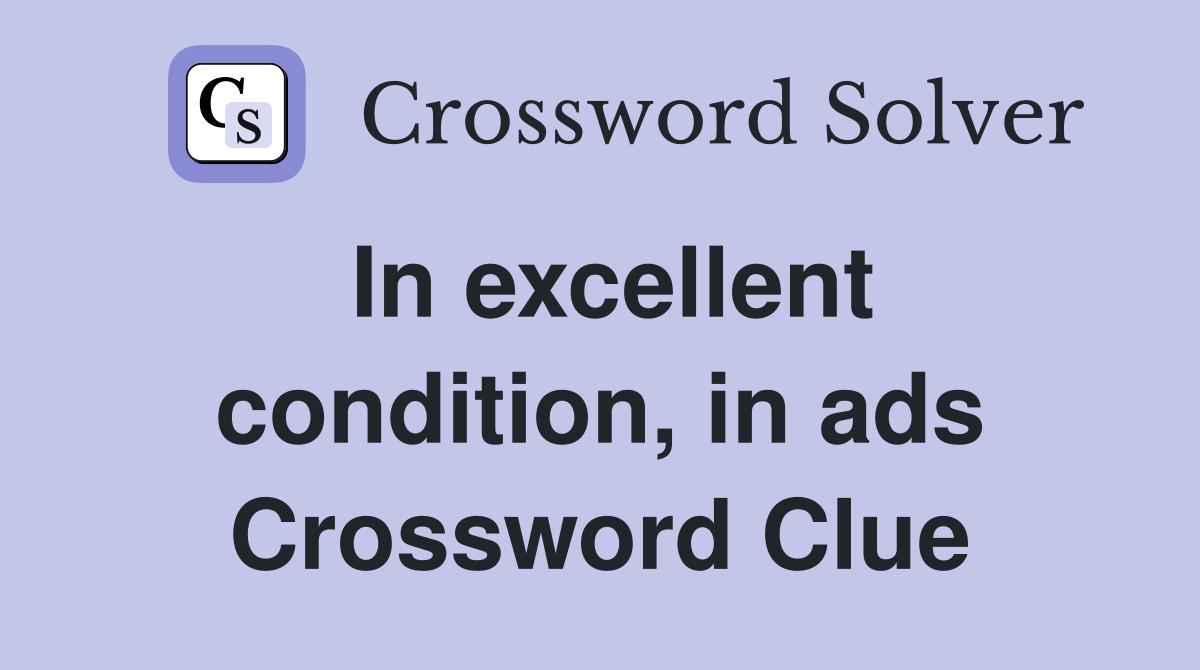 In excellent condition, in ads Crossword Clue