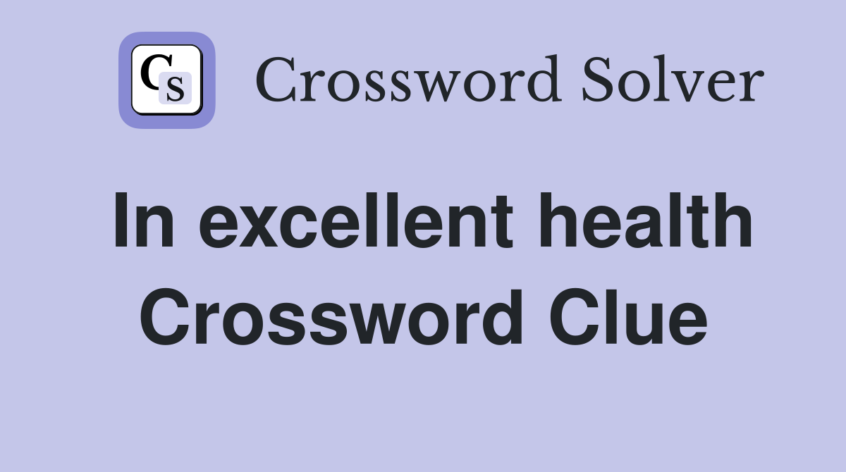 In excellent health Crossword Clue