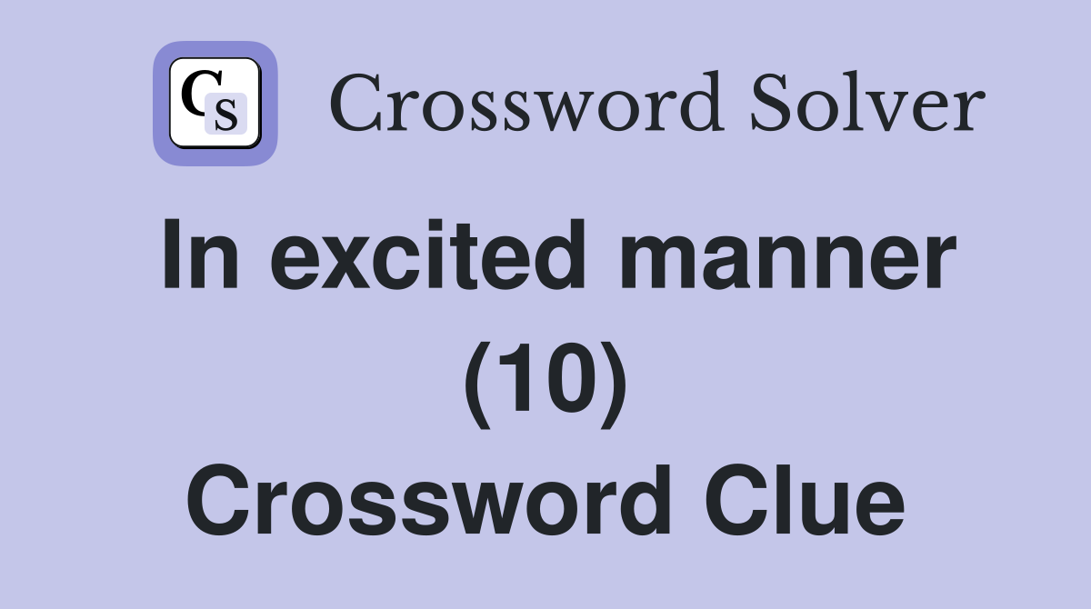 In excited manner (10) Crossword Clue