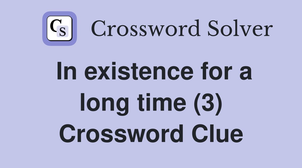 In existence for a long time (3) Crossword Clue