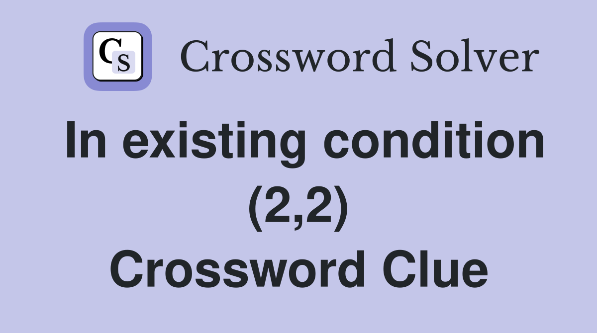 In existing condition (2,2) Crossword Clue