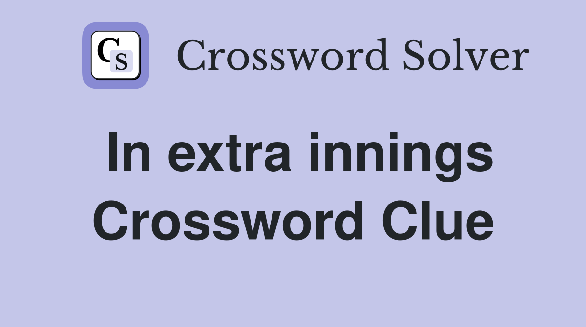 In extra innings Crossword Clue