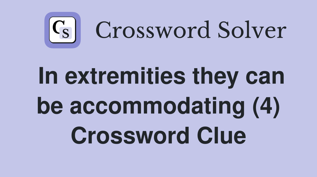 In extremities they can be accommodating (4) Crossword Clue