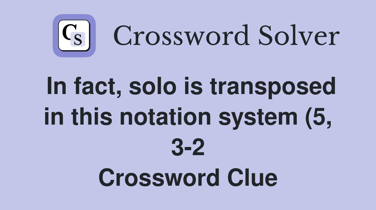 In fact solo is transposed in this notation system (5 3 2) (5 3 2 In fact solo is transposed in this notation system (5 3 2) (5 3 2