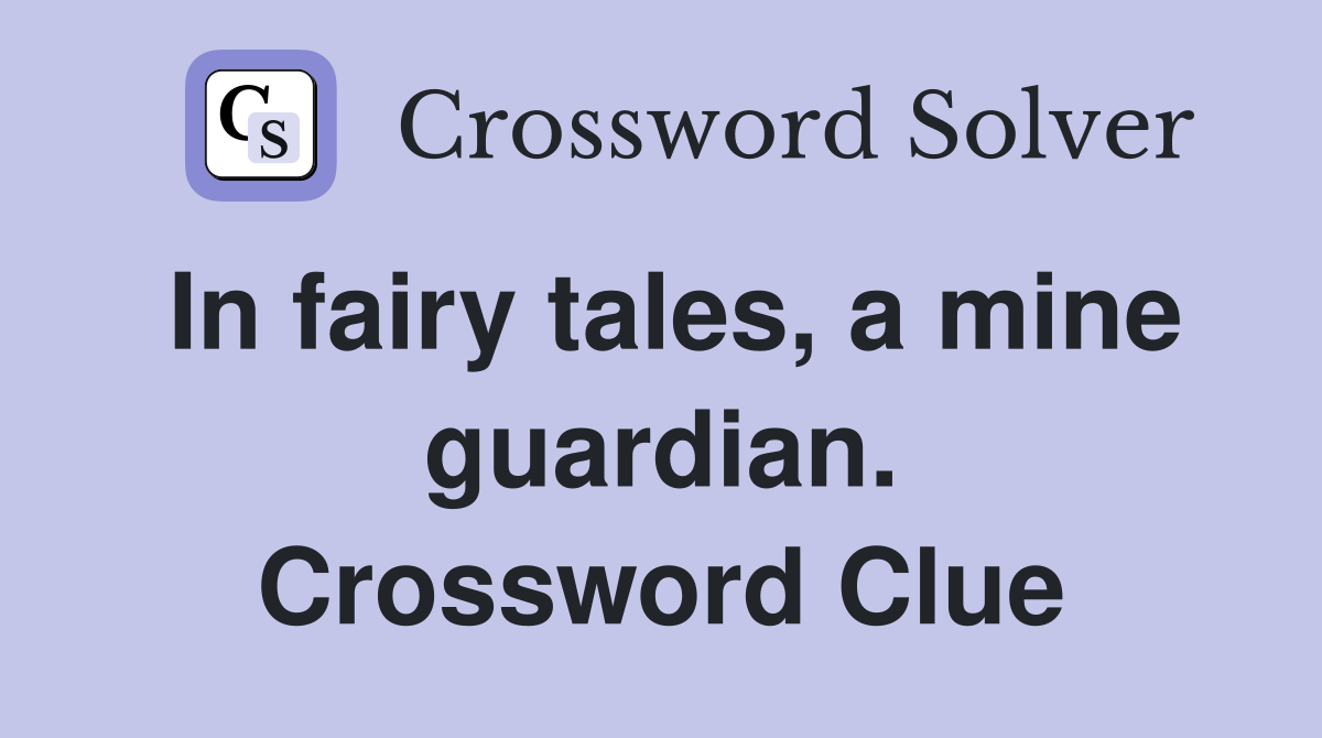 In fairy tales, a mine guardian. Crossword Clue