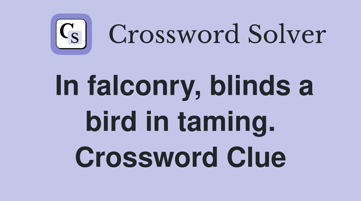 In falconry, blinds a bird in taming. Crossword Clue