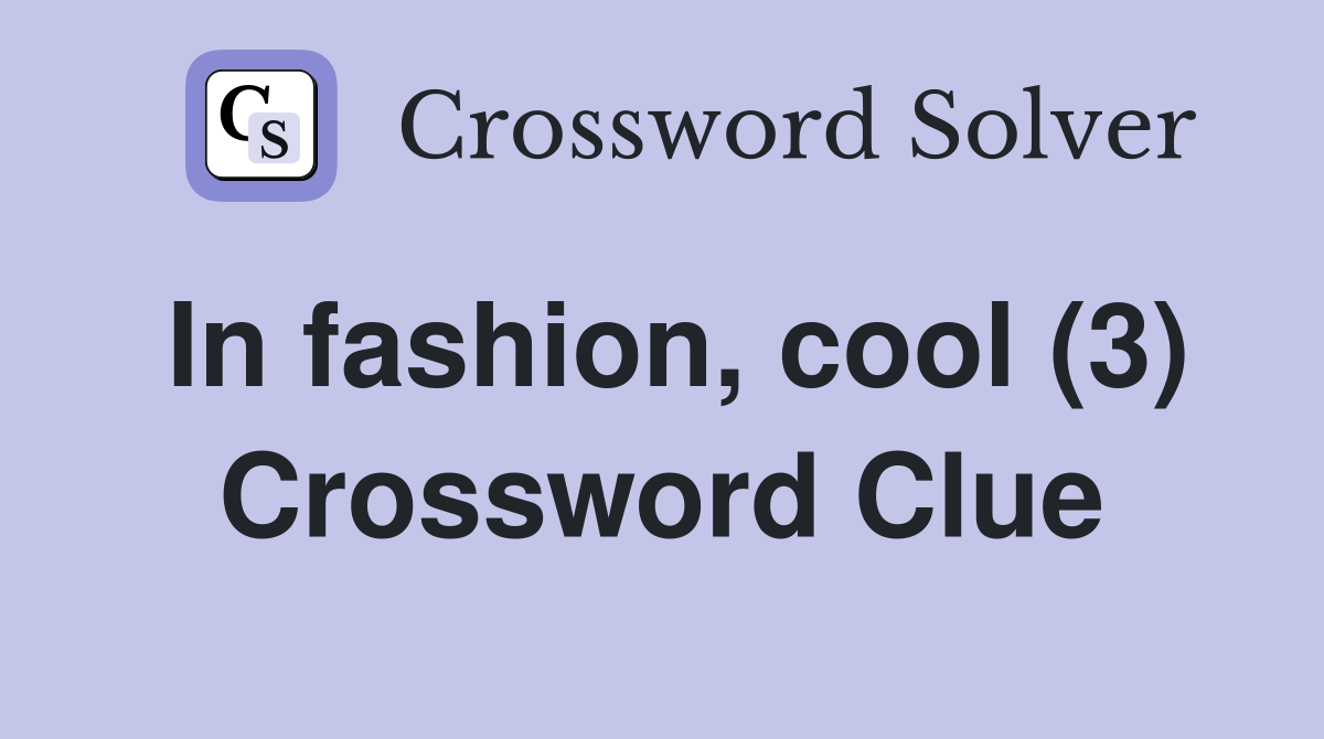 In fashion, cool (3) Crossword Clue