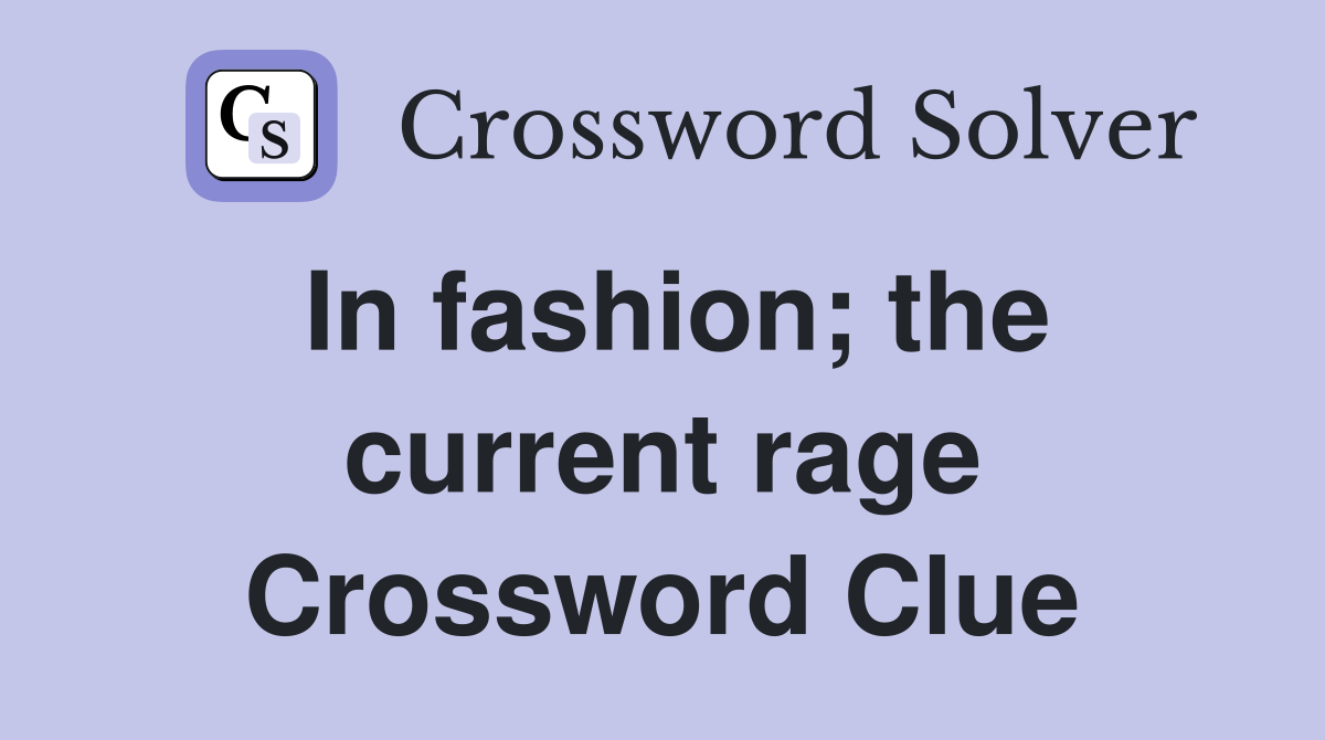 In fashion; the current rage Crossword Clue
