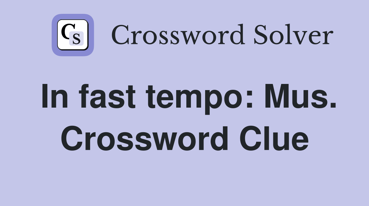 In fast tempo: Mus. Crossword Clue