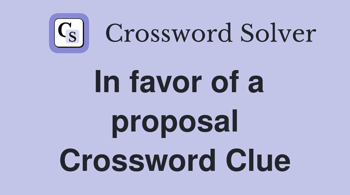 In favor of a proposal Crossword Clue