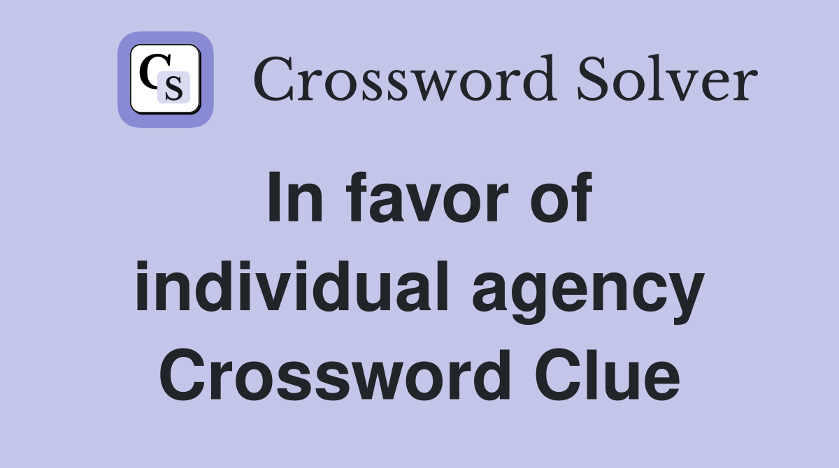 In favor of individual agency Crossword Clue