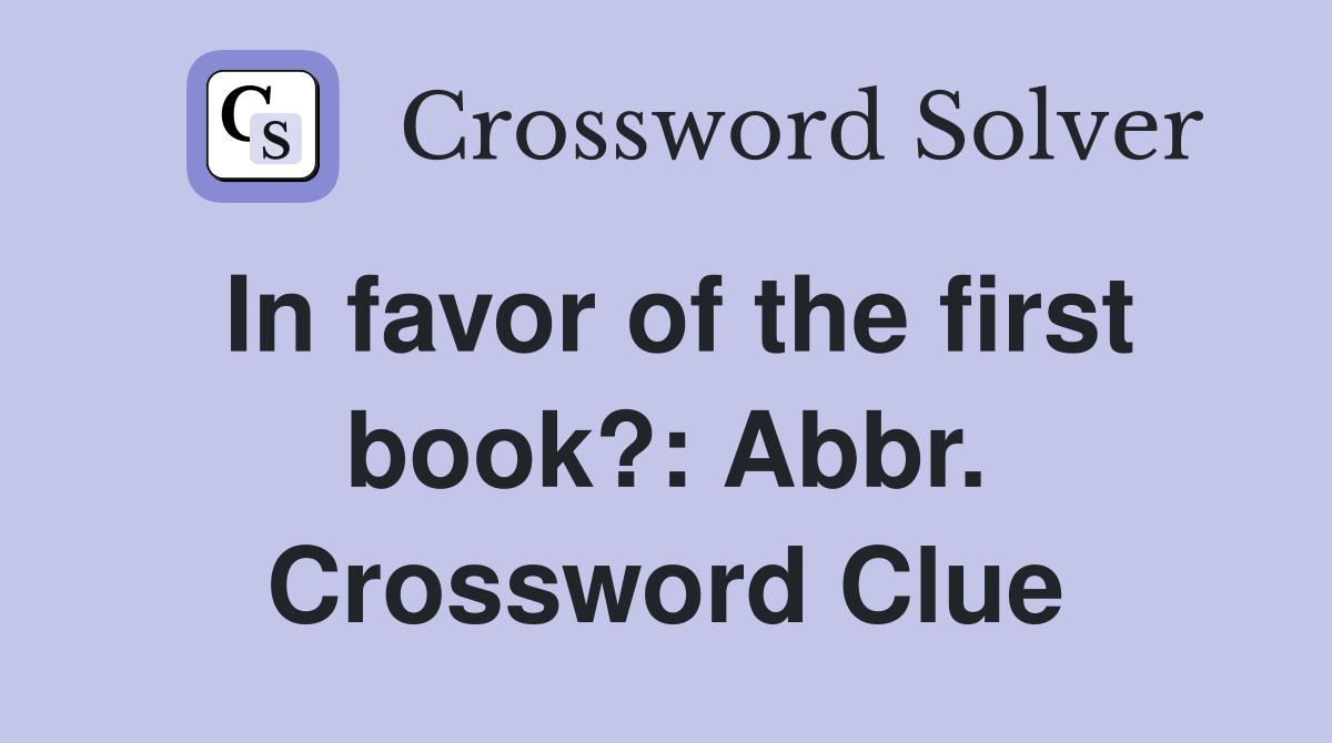 In favor of the first book?: Abbr. Crossword Clue