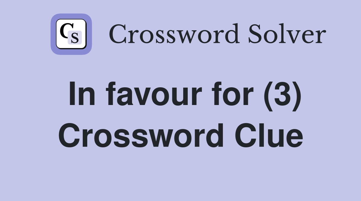 In favour for (3) Crossword Clue
