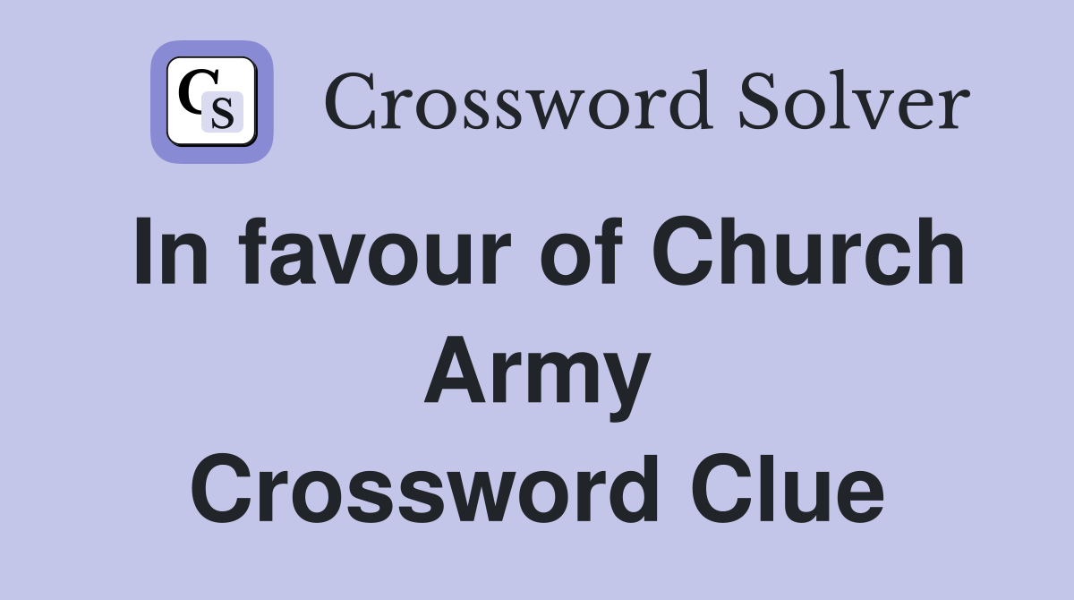 In favour of Church Army Crossword Clue