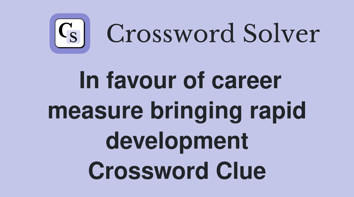 In favour of career measure bringing rapid development Crossword Clue