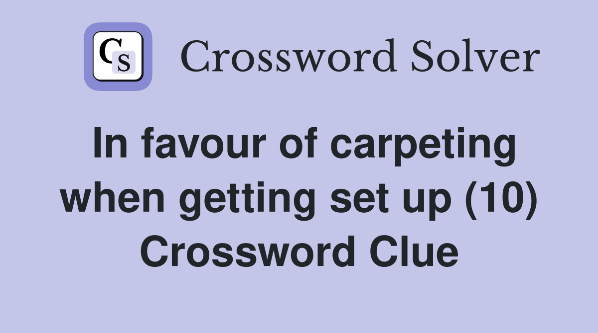 In favour of carpeting when getting set up (10) Crossword Clue