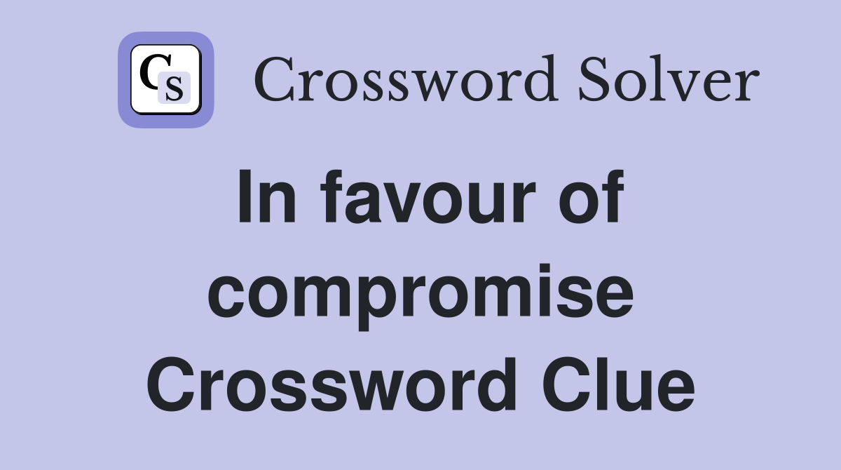 In favour of compromise Crossword Clue