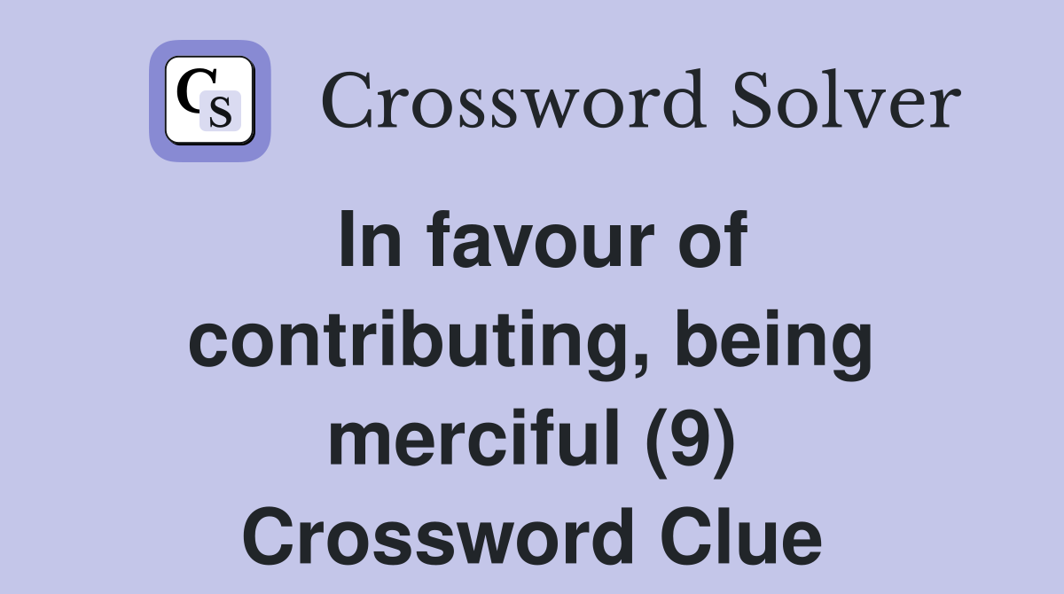 In favour of contributing, being merciful (9) Crossword Clue