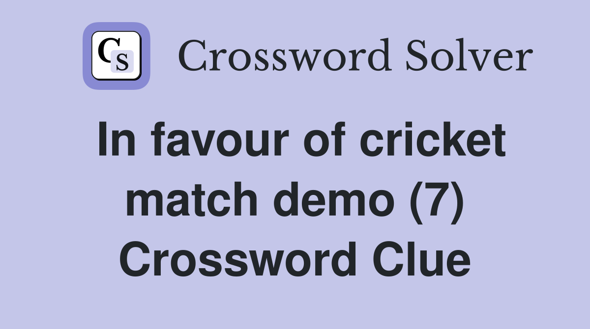 In favour of cricket match demo (7) Crossword Clue