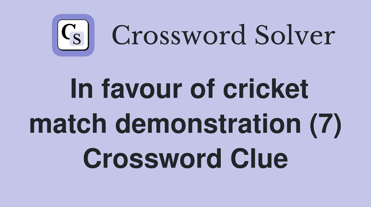 In favour of cricket match demonstration (7) Crossword Clue