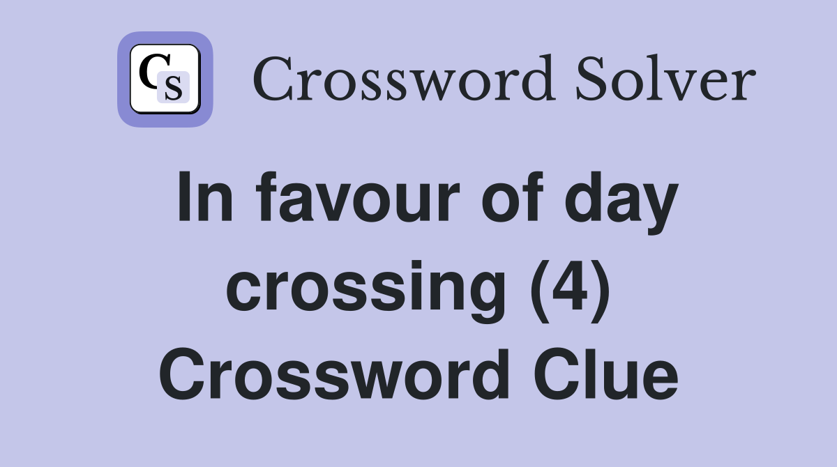 In favour of day crossing (4) Crossword Clue