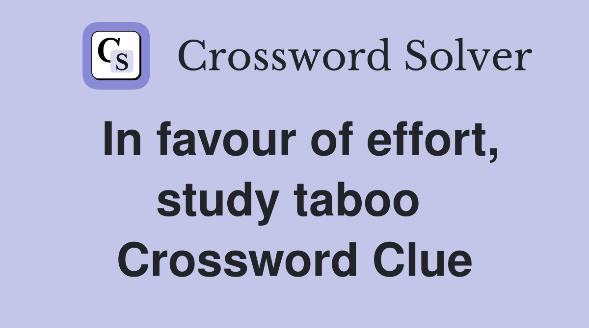 In favour of effort, study taboo  Crossword Clue