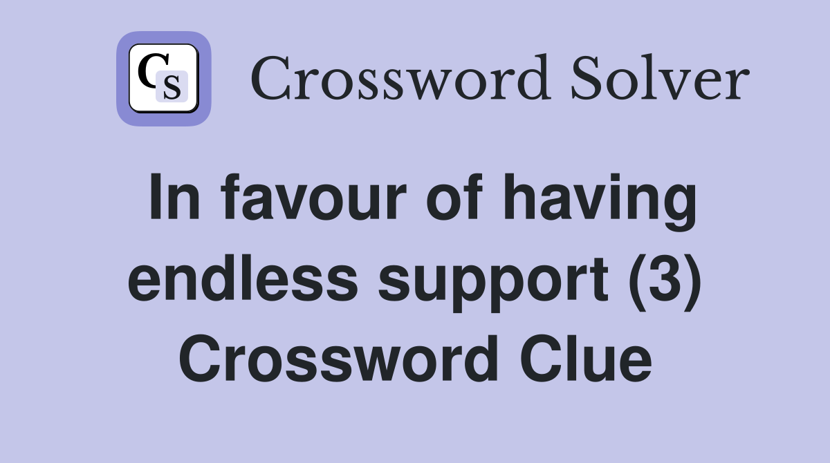 In favour of having endless support (3) Crossword Clue