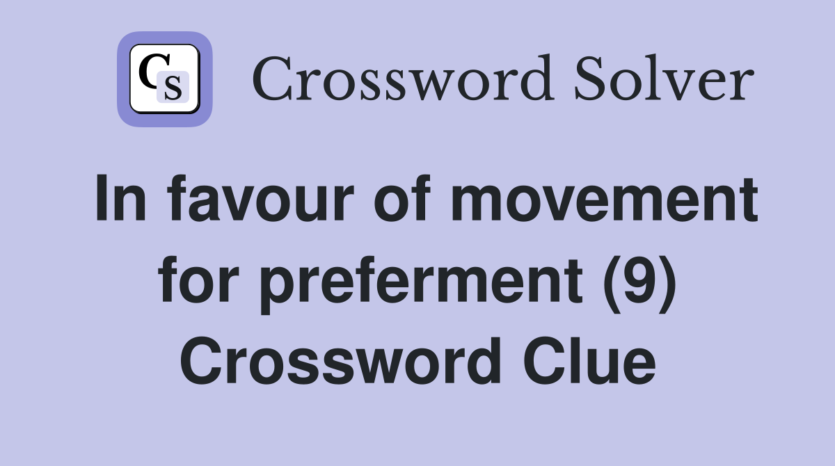 In favour of movement for preferment (9) Crossword Clue
