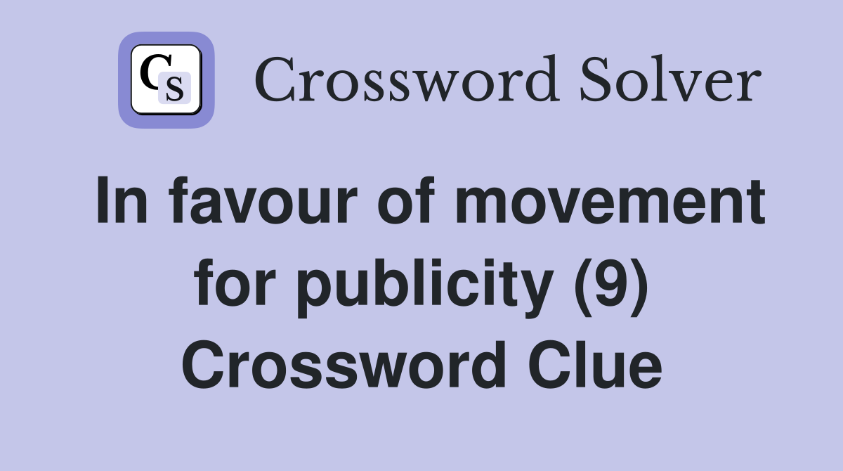 In favour of movement for publicity (9) Crossword Clue