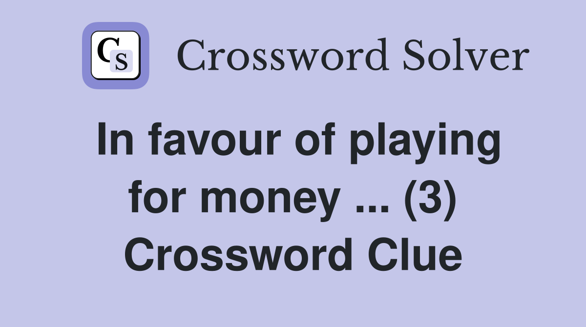 In favour of playing for money ... (3) Crossword Clue