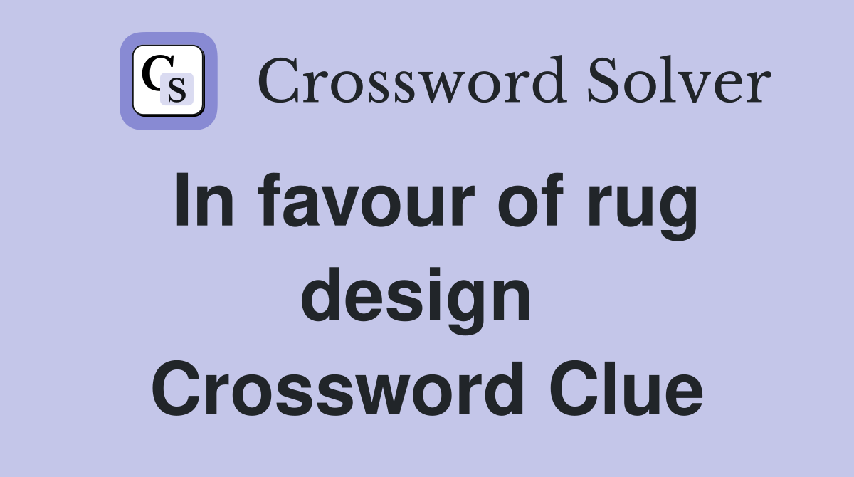In favour of rug design  Crossword Clue
