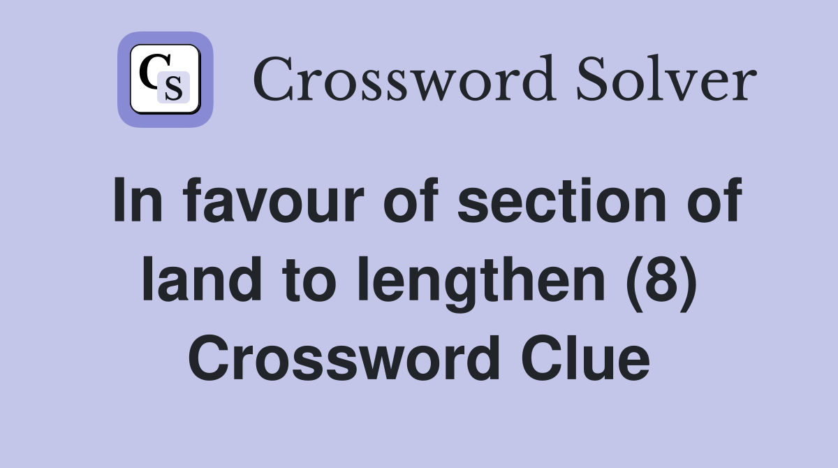 In favour of section of land to lengthen (8) Crossword Clue