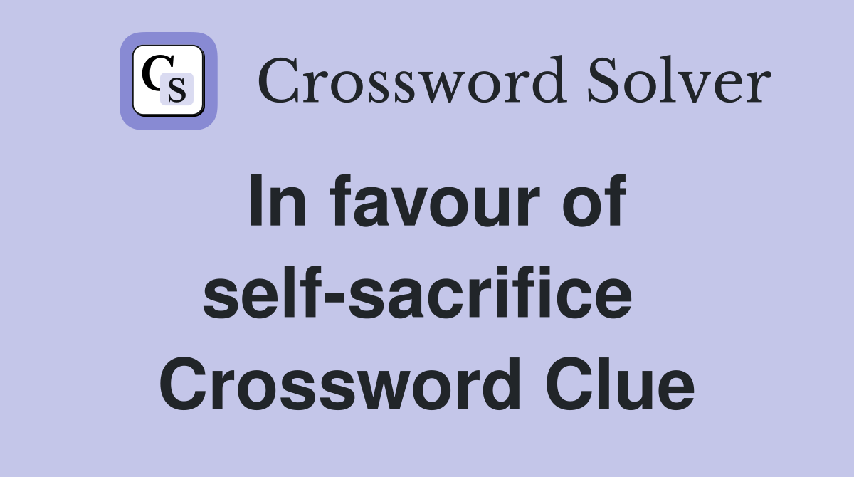 In favour of self-sacrifice  Crossword Clue